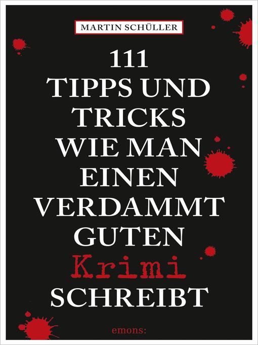 Title details for 111 Tipps und Tricks, wie man einen verdammt guten Krimi schreibt by Martin Schüller - Available